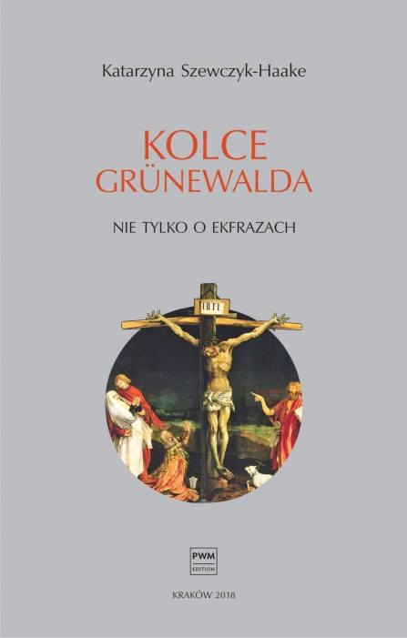 Nowa książka dr hab. Katarzyny Szewczyk-Haake „Kolce Grünewalda. Nie tylko o ekfrazach”