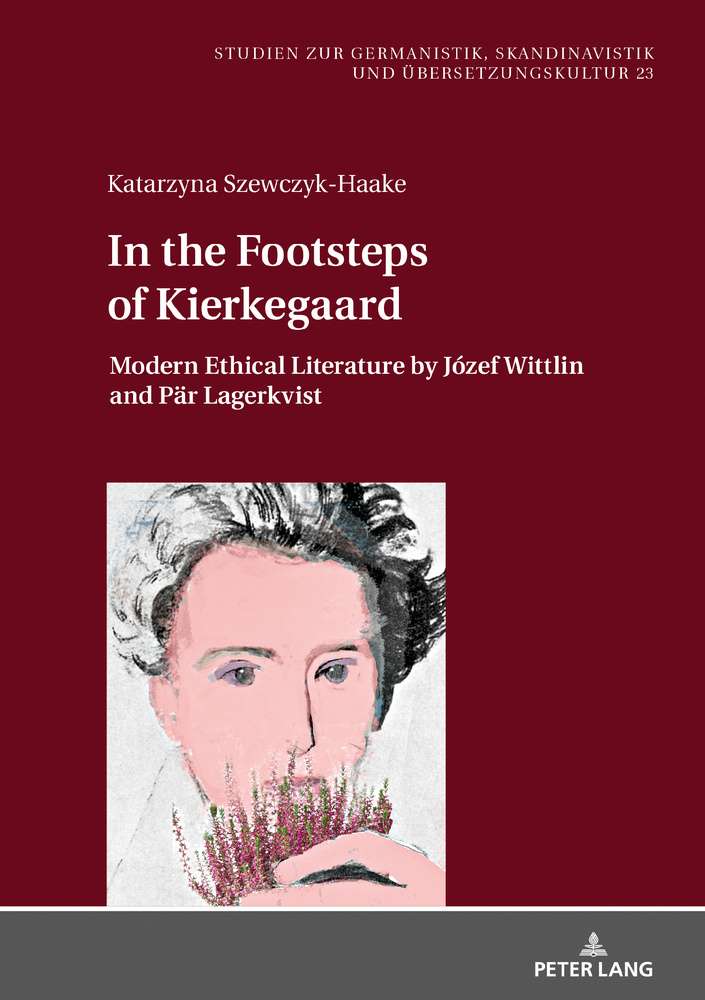 In the Footsteps of Kierkegaard. Modern Ethical Literature by Józef Wittlin and Pär Lagerkvist
